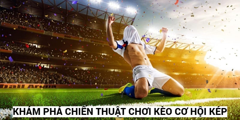 Khám Phá Thế Giới Kèo Cơ Hội Kép Rik88 - Chiến Lược Đặc Biệt Dành Cho Người Chơi